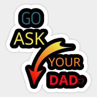 Go Ask Your Dad Sticker